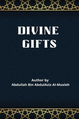 Divine Gifts by Ibn'abdal-'Aziz, Dr 'Abdullaah