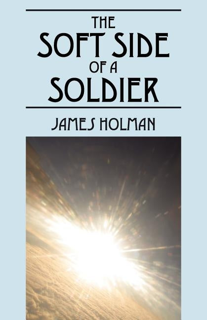 The Soft Side of a Soldier by Holman, James