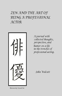 Zen and the Art of Being a Professional Actor by Walcutt, John