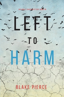 Left to Harm (An Adele Sharp Mystery-Book Fifteen) by Pierce, Blake