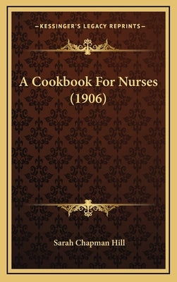 A Cookbook for Nurses (1906) by Hill, Sarah Chapman