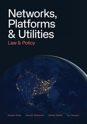 Networks, Platforms, and Utilities: Law and Policy by Ricks, Morgan