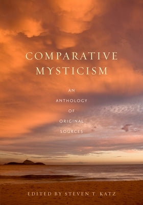 Comparative Mysticism: An Anthology of Original Sources by Katz, Steven T.