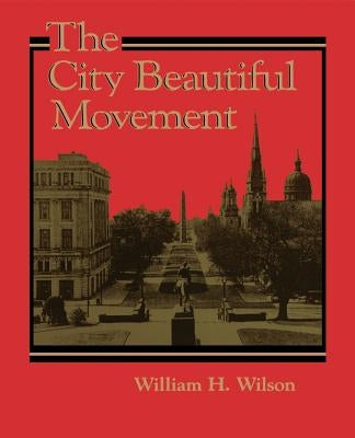 The City Beautiful Movement by Wilson, William H., Jr.