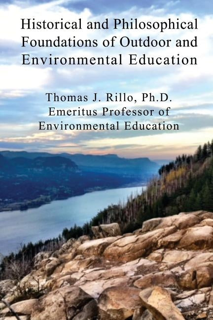 Historical and Philosophical Foundations of Outdoor and Environmental Education by Rillo Phd, Thomas J.