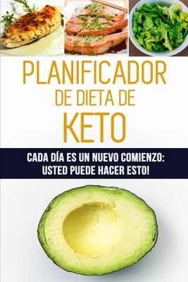 Planificador de Dieta de Keto: Cada día es un nuevo comienzo: Usted puede hacer esto! - 12 semanas de registro de alimentos cetogénicos para planific by Cuadernos, Loco