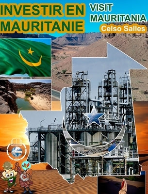 INVESTIR EN MAURITANIE - Visit Mauritania - Celso Salles: Collection Investir en Afrique by Salles, Celso