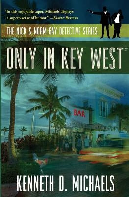Only in Key West: The Nick & Norm Gay Detective Series by Michaels, Kenneth D.