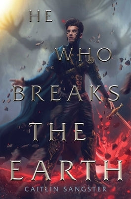 He Who Breaks the Earth by Sangster, Caitlin