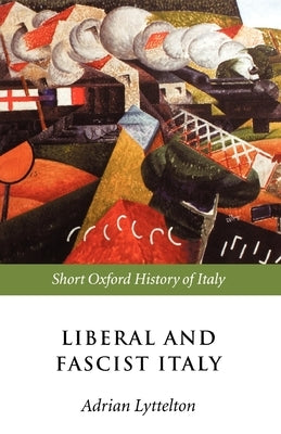 Liberal and Fascist Italy: 1900-1945 by Lyttelton, Adrian