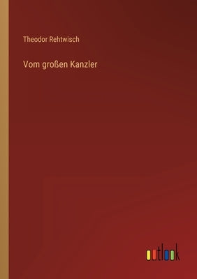 Vom großen Kanzler by Rehtwisch, Theodor