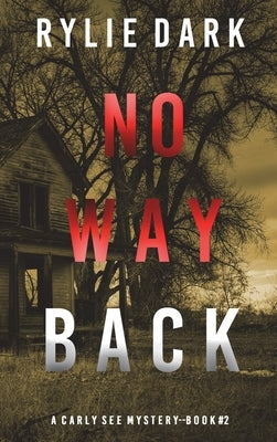 No Way Back (A Carly See FBI Suspense Thriller-Book 2) by Dark, Rylie