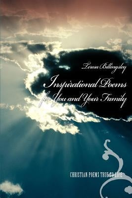 Inspirational Poems for You and Your Family: Christian Poems True to Life by Billingsley, Teresa