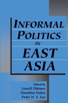 Informal Politics in East Asia by Dittmer, Lowell