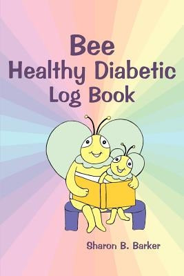 Bee Healthy Diabetic Log Book by Barker, Sharon B.