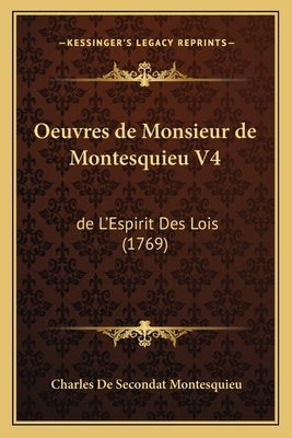 Oeuvres de Monsieur de Montesquieu V4: de L'Espirit Des Lois (1769) by Montesquieu, Charles de Secondat