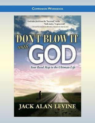 Don't Blow It with God: Companion Workbook by Levine, Jack Alan