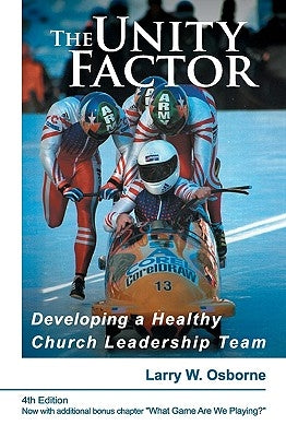 The Unity Factor: Developing A Healthy Church Leadership Team by Osborne, Larry W.