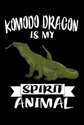 Komodo Dragon Is My Spirit Animal: Animal Nature Collection by Marcus, Marko