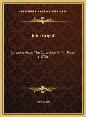 John Bright: Cartoons From The Collection Of Mr. Punch (1878) by Bright, John
