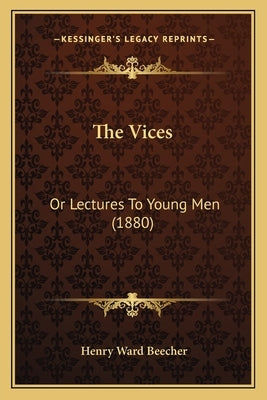 The Vices: Or Lectures To Young Men (1880) by Beecher, Henry Ward