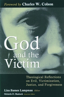 God and the Victim: Theological Reflections on Evil, Victimization, Justice, and Forgiveness by Lampman, Lisa Barnes