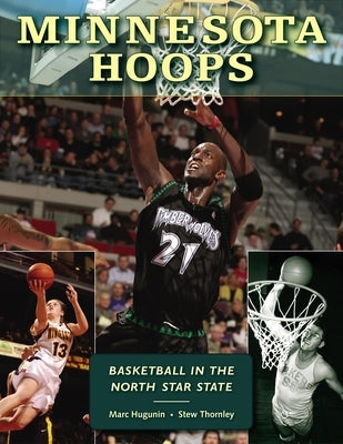 Minnesota Hoops: Basketball in the North Star State by Hugunin, Marc