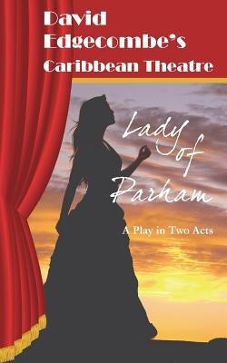 Lady of Parham: David Edgecombe's Caribbean Theatre by Edgecombe, David