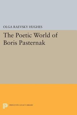 The Poetic World of Boris Pasternak by Hughes, Olga Raevsky