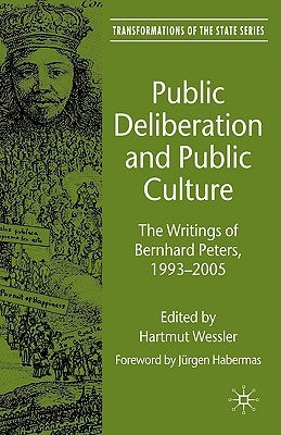 Public Deliberation and Public Culture: The Writings of Bernhard Peters, 1993-2005 by Wessler, H.