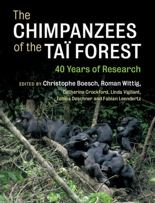 The Chimpanzees of the Taï Forest: 40 Years of Research by Boesch, Christophe