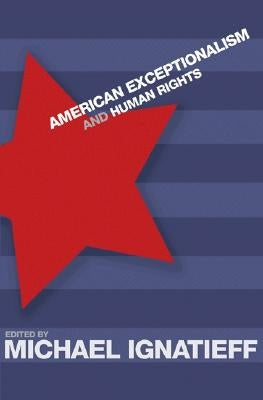 American Exceptionalism and Human Rights by Ignatieff, Michael