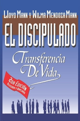 El Discipulado: Transferencia de Vida by Mann, Wilma Mendoza
