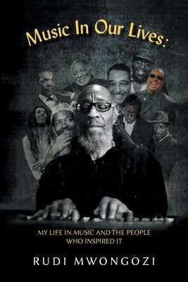 Music In Our Lives: My Life in Music and the People Who Inspired It by Mwongozi, Rudi
