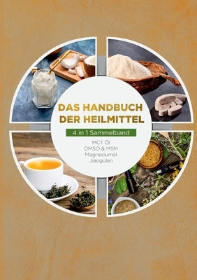 Das Handbuch der Heilmittel - 4 in 1 Sammelband: MCT-Öl DMSO & MSM Magnesiumöl Jiaogulan by Von Danwitz, Maximilian