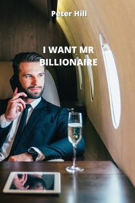 I Want MR Billionaire by Hill, Peter