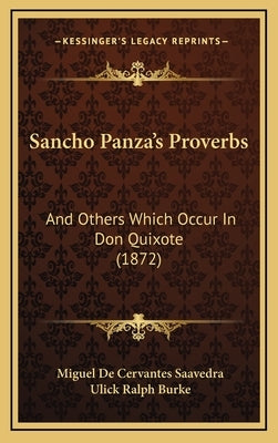 Sancho Panza's Proverbs: And Others Which Occur In Don Quixote (1872) by Saavedra, Miguel De Cervantes