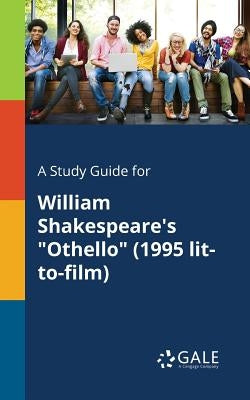 A Study Guide for William Shakespeare's Othello (1995 Lit-to-film) by Gale, Cengage Learning