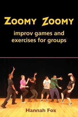 Zoomy Zoomy: improv games and exercises for groups by Fox, Hannah