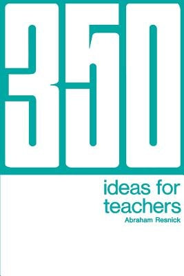 350 Ideas for Teachers by Resnick, Abraham