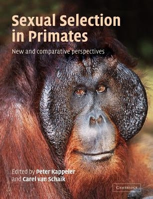 Sexual Selection in Primates: New and Comparative Perspectives by Kappeler, Peter M.
