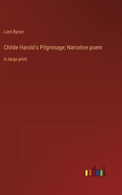 Childe Harold's Pilgrimage; Narrative poem: in large print by Byron, George Gordon, 1788-