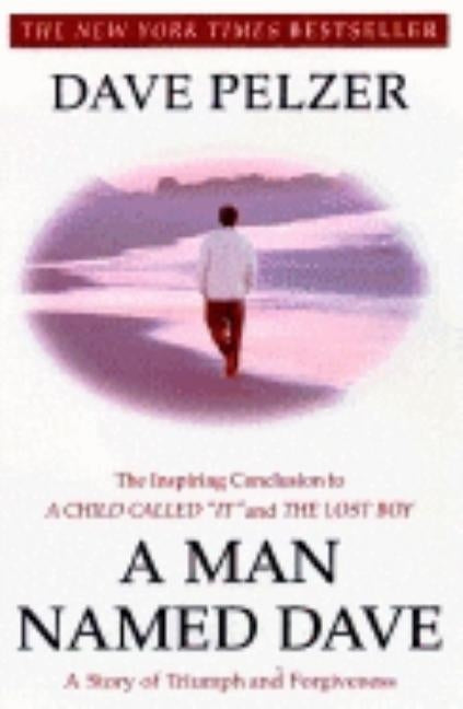 A Man Named Dave: A Story of Triumph and Forgiveness by Pelzer, Dave