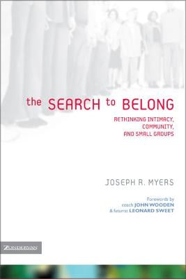 The Search to Belong: Rethinking Intimacy, Community, and Small Groups by Myers, Joseph R.