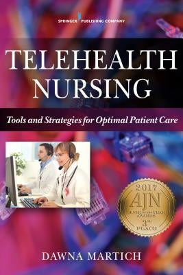Telehealth Nursing: Tools and Strategies for Optimal Patient Care by Martich, Dawna