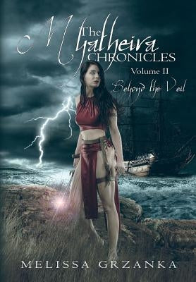 The Myatheira Chronicles: Volume Two: Beyond the Veil by Grzanka, Melissa