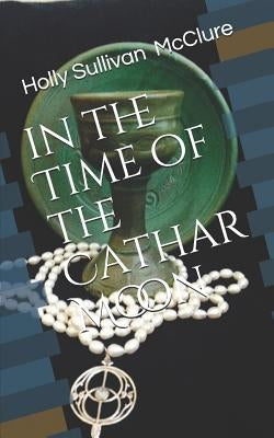 In the Time of the Cathar Moon by McClure, Holly Sullivan