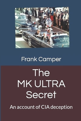 The MKULTRA Secret: An account of CIA deception by Camper, Frank