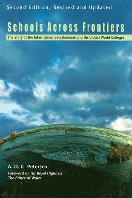 Schools Across Frontiers: The Story of the International Baccalaureate and the United World Colleges by Peterson, A. D. C.