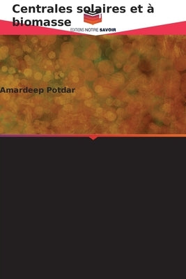 Centrales solaires et à biomasse by Potdar, Amardeep